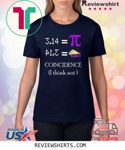 Pi Equals Pie Coincidence I Think Not Pi Day 2020 Shirt