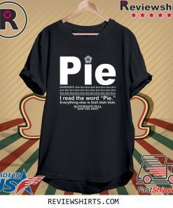 Pie I read the word everything ales is blah blah tee shirt