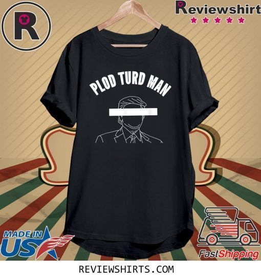 Plod Turd Man Parasite in the White House T-Shirt