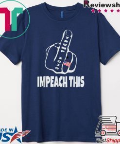 President Trump 2020 Impeach This Big Middle Finger KAG Gift T-Shirt