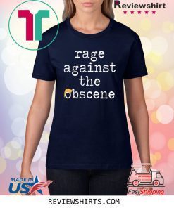 Rage Against The Obscene Fuck Trump Shirt
