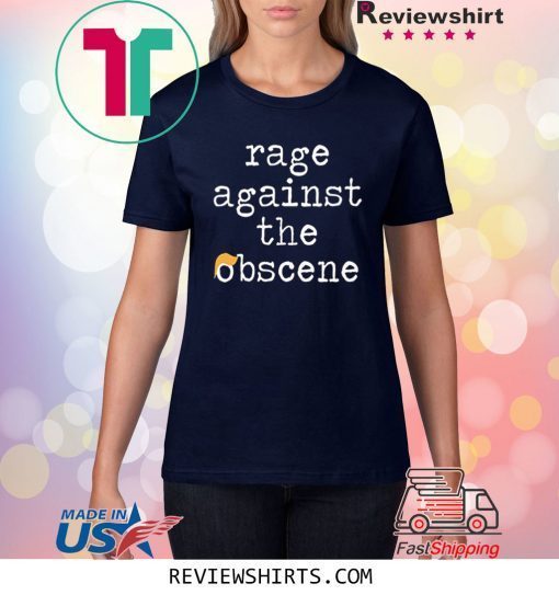 Rage Against The Obscene Fuck Trump Shirt