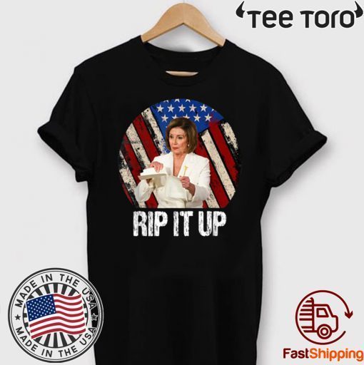 Rip It Up Nancy Pelosi Tee Shirt Donald Trump Speech Nancy The Ripper Shirt