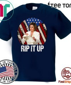 Rip It Up Nancy Pelosi Tee Shirt Donald Trump Speech Nancy The Ripper Shirt