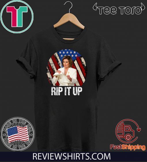 Rip It Up Nancy Pelosi Tee Shirt Trump Speech Nancy The Ripper