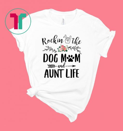 Rockin' The Dog Mom and Aunt Life Mother's Day Gift T-Shirt