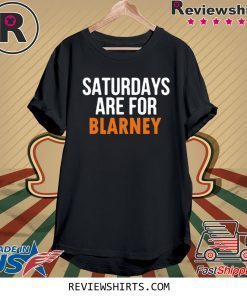 Saturdays Are For Blarney Tee Shirt
