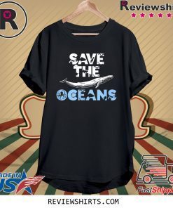 Save the Oceans Sea and Ocean Environment Awareness Lovers Shirt