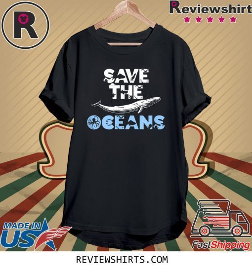 Save the Oceans Sea and Ocean Environment Awareness Lovers Shirt