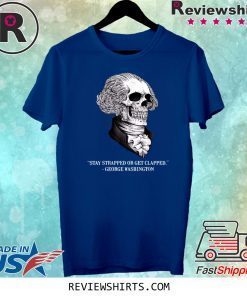 Skull Stay Strapped Or Get Clapped Washington Shirt