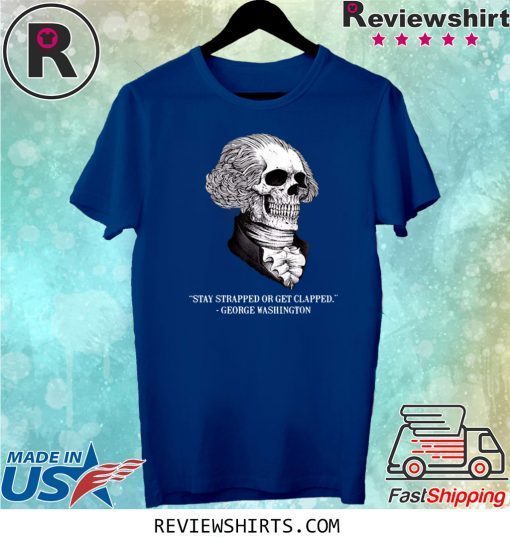 Skull Stay Strapped Or Get Clapped Washington Shirt