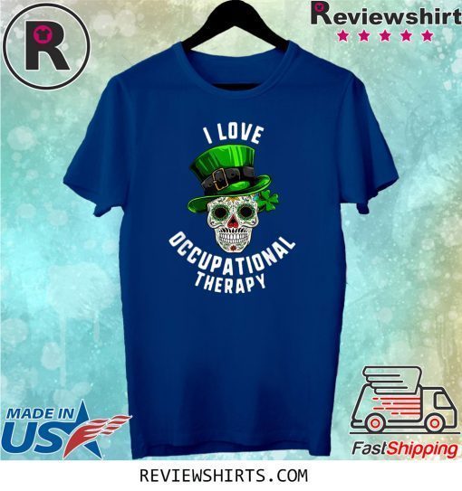 I Love Occupational Therapy Sugar Skull Dead Patrick’s Day 2020 TShirt