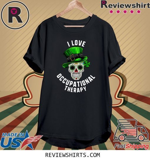 I Love Occupational Therapy Sugar Skull Dead Patrick’s Day 2020 TShirt