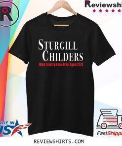 Sturgill Childers Make County Music Great Again 2020 Tee Shirt