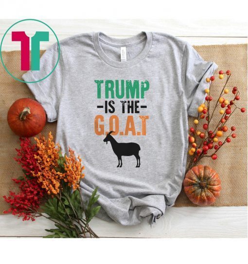 TRUMP IS THE GOAT SHIRT