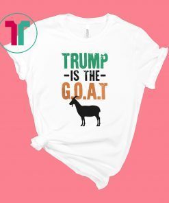 TRUMP IS THE GOAT SHIRT
