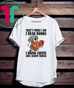 That's what I do I read books I drink coffee t-shirt