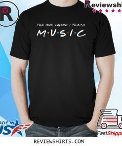 The One Where I Teach Music Teacher Tee Shirt