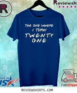 The One Where I Turn Thirty Twenty One Unisex T-Shirt
