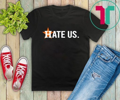 These Houston Astros Hate Us Fan T-Shirt