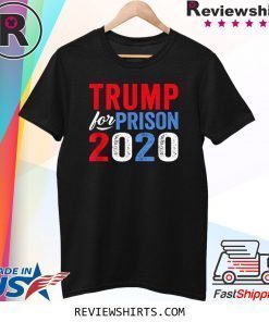 Trump for Prison 2020 Anti Trump Impeached Forever Corrupt Tee Shirt
