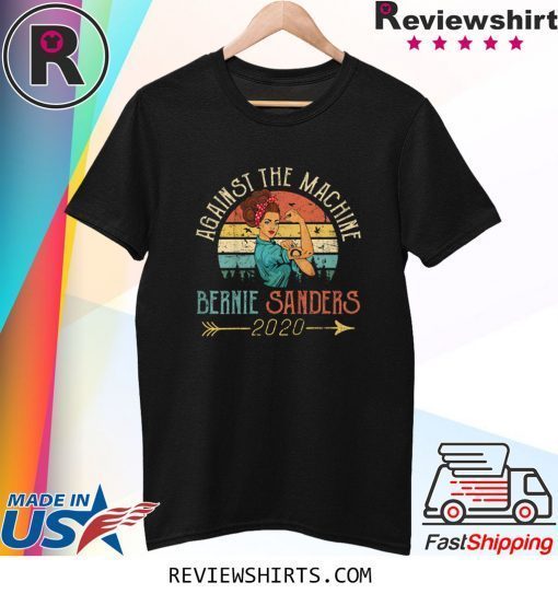 President Bernie Sanders 2020 Against The Machine Vintage Shirt