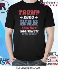 Vote Trump 2020, War Against Socialism, Never Bernie Sanders T-Shirt