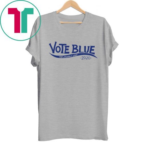 Vote blue no matter who 2020 election vote democrat t-shirt