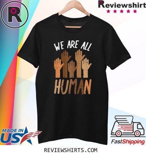 We Are All Human Melanin Black Pride African American Shirt