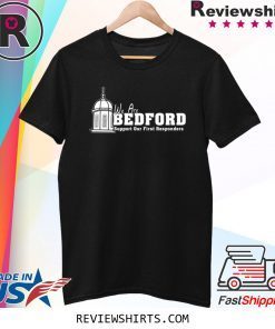We are Bedford Support Our First Responders Tee Shirt