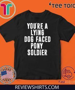 YOU'RE A LYING DOG FACED PONY SOLDIER Funny Biden Quote For T-Shirt