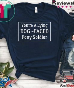 YOU'RE A LYING DOG FACED PONY SOLDIER, Joe Biden For T-Shirt