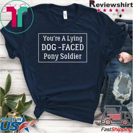 YOU'RE A LYING DOG FACED PONY SOLDIER, Joe Biden For T-Shirt