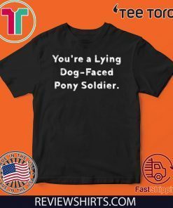 Original You're a Lying Dog-Faced Pony Soldier Joe Biden T-Shirt