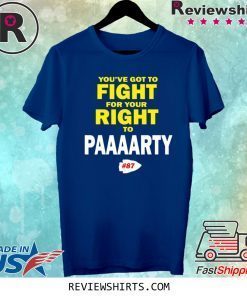 You've Got To Fight For Your Right To Paaaarty Tee Shirt