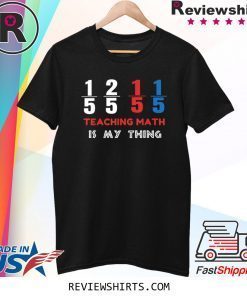 1/5 2/5 1/5 1/5 Teaching Math Is My Thing Math Teacher Tee Shirt