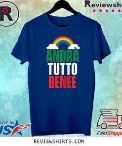 Andrà Tutto Bene Everything Is Going To Be OK Italian Flag Tee Shirt