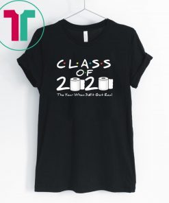 TP Apocalypse Class of 2020 The Year When Shit Got Real 2020 Tee Shirt