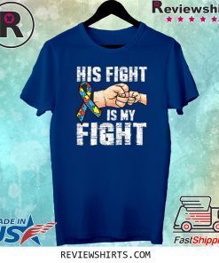 Autism Awareness Shirt Autism Mom Dad His Fight Is My Fight Tee Shirt