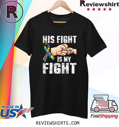 Autism Awareness Shirt Autism Mom Dad His Fight Is My Fight Tee Shirt