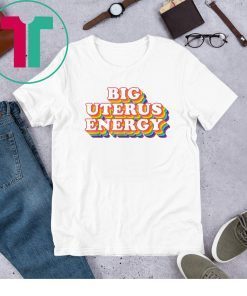 Big Uterus Energy Feminist Slogan 2020 TShirt