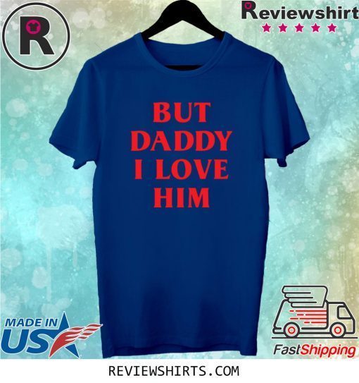 But Daddy I Love Him Best Saying Party Dress For Him or Her Tee Shirt