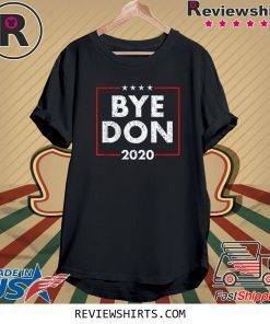 Bye Don Anti Trump Joe Biden 2020 Tee Shirt