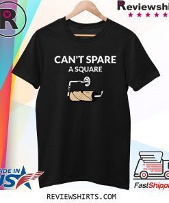 Can't Spare A Square 2020 Virus Toilet Paper Panic Shortage Tee Shirt