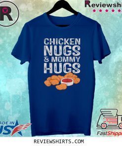 Chicken Nugs And Mommy Hugs Tee Shirt