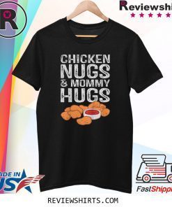 Chicken Nugs And Mommy Hugs Tee Shirt