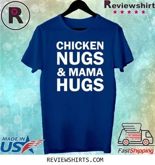 Chicken Nugs and Mama Hugs for Nugget Lover Tee Shirt