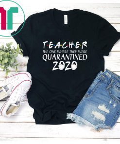 Class Of 2020 Graduation Teacher Quarantine Tee Shirt