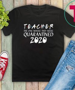 Class Of 2020 Graduation Teacher Quarantine Tee Shirt