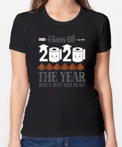 Funny Class Of 2020 The Year Shit Got Real Tee Shirt